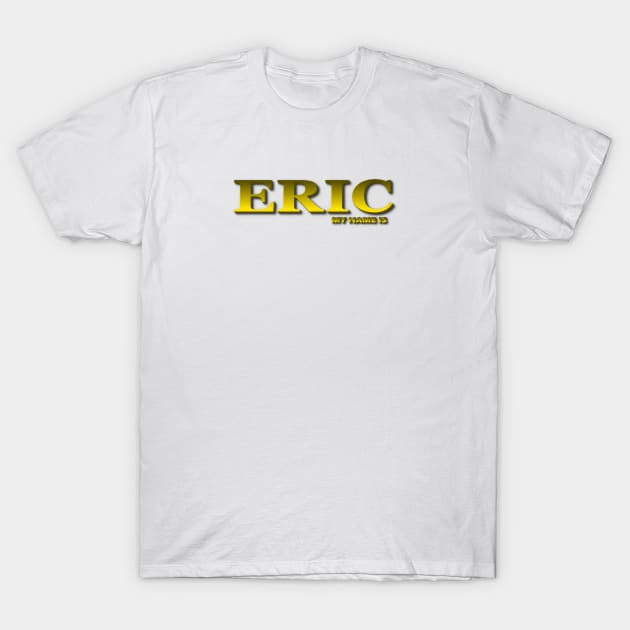 ERIC. MY NAME IS ERIC. SAMER BRASIL T-Shirt by Samer Brasil